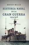 HISTORIA NAVAL DE LA GRAN GUERRA 1914-1918