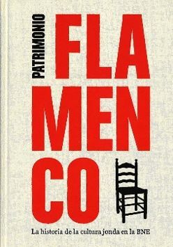 PATRIMONIO FLAMENCO. LA HISTORIA DE LA CULTURA JONDA EN LA BIBLIOTECA NACIONAL.