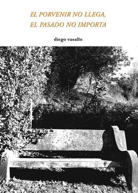 PORVENIR NO LLEGA, EL PASADO NO IMPORTA, EL