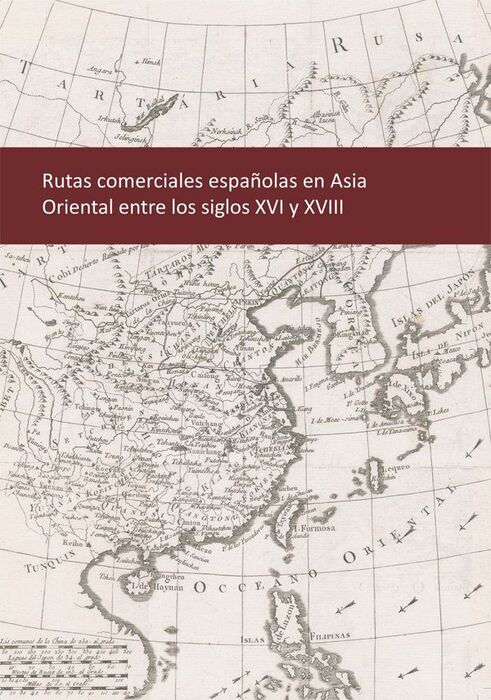 RUTAS COMERCIALES ESPAÑOLAS EN ASIA ORIENTAL ENTRE LOS SIGLOS XVI Y XVIII