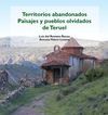 TERRITORIOS ABANDONADOS. PAISAJES Y PUEBLOS OLVIDADOS DE TERUEL
