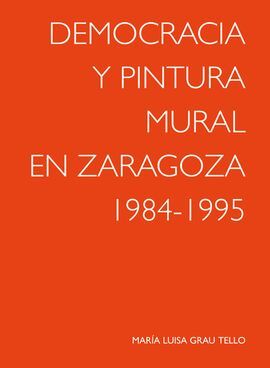DEMOCRACIA Y PINTURA MURAL EN ZARAGOZA 1984-1995