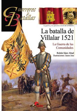 LA BATALLA DE VILLALAR 1521. LA GUERRA DE LAS COMUNIDADES