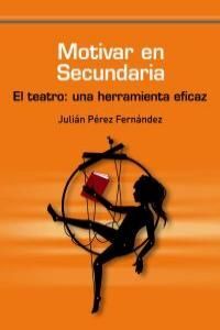 MOTIVAR EN SECUNDARIA. EL TEATRO: UNA HERRAMIENTA EFICAZ