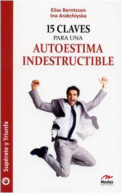 15 CLAVES PARA UNA AUTOESTIMA INDESTRUCTIBLE