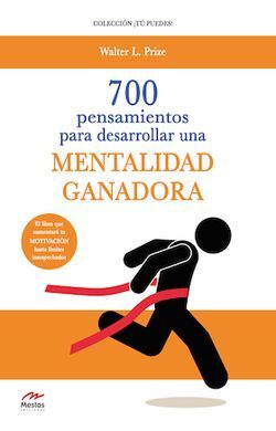 700 PENSAMIENTOS PARA DESARROLLAR UNA MENTALIDAD GANADORA