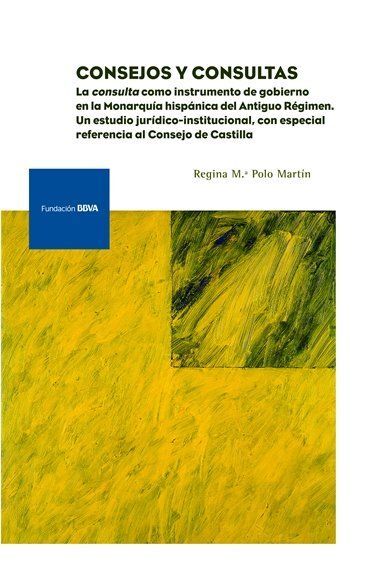CONSEJOS Y CONSULTAS. LA CONSULTA COMO INSTRUMENTO DE GOBIERNO EN LA MONARQUÍA HISPÁNICA DEL ANTIGUO R