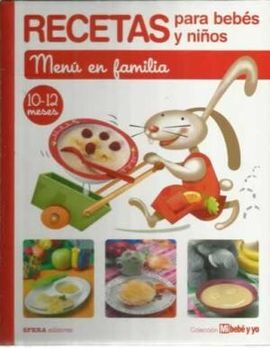 RECETAS PARA BEBÉS Y NIÑOS. MENU EN FAMILIA. 10-12 MESES