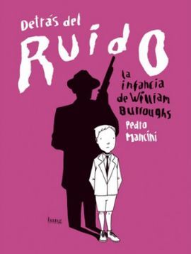 DETRAS DEL RUIDO. LA INFANCIA DE WILLIAM BURROUGHS