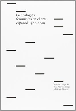 GENEALOGÍAS FEMINISTAS EN EL ARTE ESPAÑOL, 1960-2010