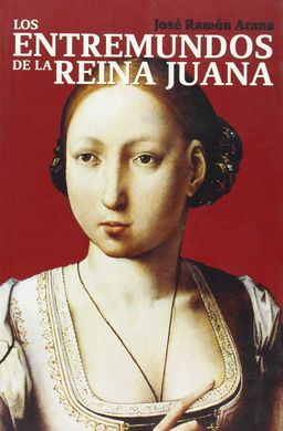 LOS ENTREMUNDOS DE LA REINA JUANA