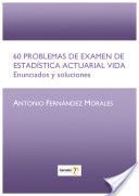 60 PROBLEMAS DE EXAMEN DE ESTADÍSTICA ACTUARIAL VIDA