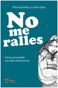 NO ME RALLES. CLAVES PARA HABLAR CON HIJOS ADOLESCENTES