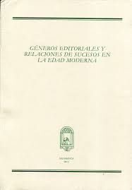 GÃNEROS EDITORIALES Y RELACIONES DE SUCESOS EN LA EDAD MODERNA