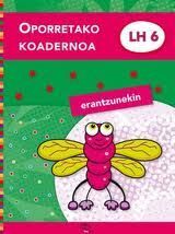 LH 6 . OPORRETAKO KOADERNOA - ERANTZUNEKIN - LH 6