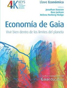 ECONOMÍA DE GAIA. VIVIR BIEN DENTRO DE LOS LÍMITES DEL PLANETA. LA LLAVE ECVONÓMICA.
