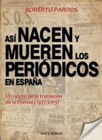 ASI NACEN Y MUEREN LOS PERIODICOS EN ESPAÑA