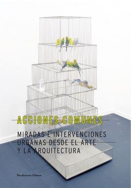 ACCIONES COMUNES: MIRADAS E INTERVENCIONES URBANAS DESDE EL ARTE Y LA ARQUITECTURA