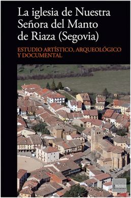 LA IGLESIA DE NUESTRA SEÃORA DEL MANTO DE RIAZA (SEGOVIA)