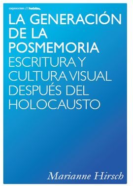 LA GENERACIÓN DE LA POSMEMORIA: ESCRITURA Y CULTURA VISUAL DESPUÉS DEL HOLOCAUST