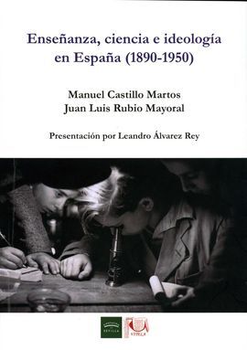 ENSEÑANZA, CIENCIA E IDEOLOGÍA EN ESPAÑA (1890-1950)