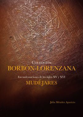COLECCIÓN BORBÓN-LORENZANA. ENCUADERNACIONES DE LOS SIGLOS XV Y XVI. MUDEJARES