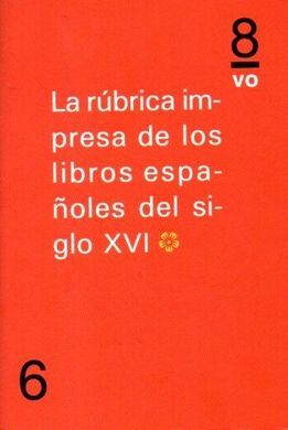 LA RUBRICA IMPRESA DE LOS LIBROS ESPAÑOLES DEL SIGLO XVI (IV)