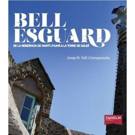 BELLESGUARD. DE LA RESIDÈNCIA DE MARTÍ L'HUMÀ A LA TORRE DE GAUDÍ