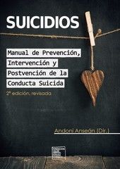 SUICIDIOS. MANUAL DE PREVENCION, INTERVENCION Y POSTVENCION DE LA CONDUCTA SUICIDA