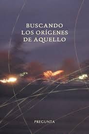 BUSCANDO LOS ORÍGENES DE AQUELLO