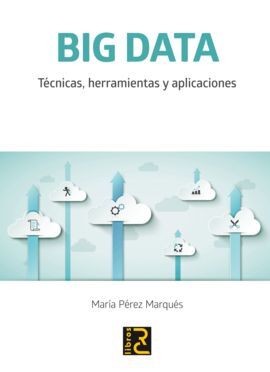 BIG DATA. TÉCNICAS, HERRAMIENTAS Y APLICACIONES