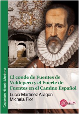 EL CONDE DE FUENTES DE VALDEPERO Y EL FUERTE DE FUENTES EN EL CAMINO ESPAÑOL