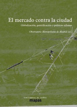 EL MERCADO CONTRA LA CIUDAD: GLOBALIZACIÓN, GENTRIFICACIÓN Y POLÍTICAS URBANAS