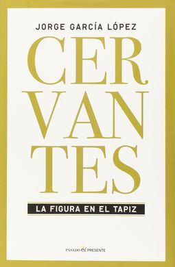 CERVANTES. LA FIGURA EN EL TAPIZ