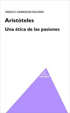 ARISTOTELES. UNA ÉTICA DE LAS PASIONES