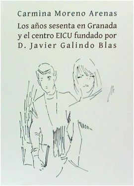 LOS AÑOS SESENTA EN GRANADA Y EL CENTRO EICU FUNDADO POR D. JAVIER GALINDO BLAS