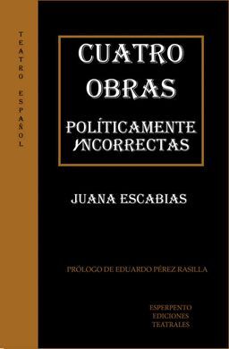 CUATRO OBRAS POLÍTICAMENTE YNCORRECTAS