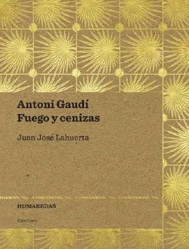 ANTONI GAUDÍ. FUEGO Y CENIZAS