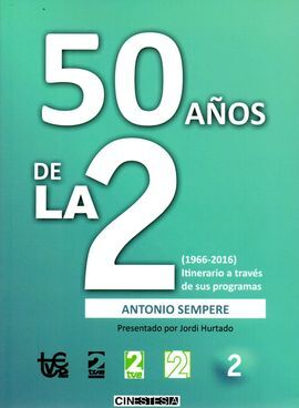 50 AÑOS DE LA 2/(1966-2016) ITINERARIO A TRAVES DE LA TELEVISION