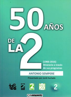 50 AÑOS DE LA 2/(1966-2016) ITINERARIO A TRAVES DE LA TELEVISION