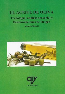 EL ACEITE DE OLIVA. TECNOLOGÍA, ANÁLISIS SENSORIAL Y DENOMINACIONES DE ORIGEN
