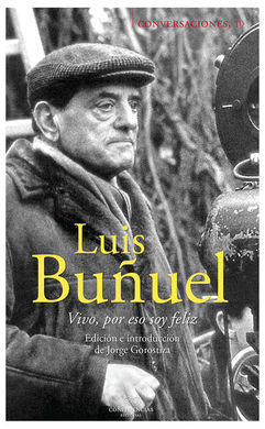 CONVERSACIONES CON LUIS BUÑUEL. VIVO, POR ESO SOY FELIZ