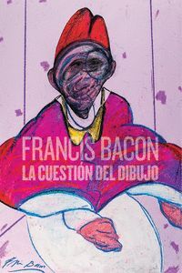 FRANCIS BACON LA CUESTION DEL DIBUJO