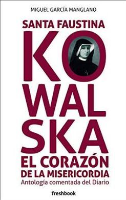 SANTA FAUSTINA KOWALSKA. EL CORAZÓN DE LA MISERICORDIA