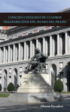 CONCISO CATÁLOGO DE CUADROS DESAPARECIDOS DEL MUSEO DEL PRADO.