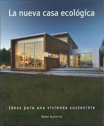 LA NUEVA CASA ECOLOGICA. IDEAS PARA UNA VIVIENDA SOSTENIBLE