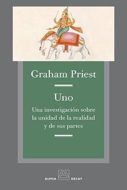 UNO. UNA INVESTIGACION SOBRE LA UNIDAD DE LA REALIDAD Y DE SUS PARTES
