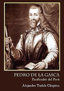PEDRO DE LA GASCA, PACIFICADOR DEL PERÚ