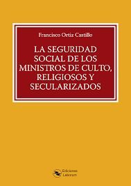 LA SEGURIDAD SOCIAL DE LOS MINISTROS DE CULTO, RELIGIOSOS Y SECULARIZADOS