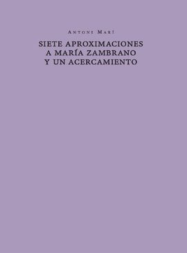 SIETE APROXIMACIONES A MARÍA ZAMBRANO Y UN ACERCAMIENTO